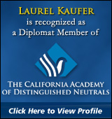 Laurel Kaufer is a recognized member of the California Academy of Distinguished Neutrals